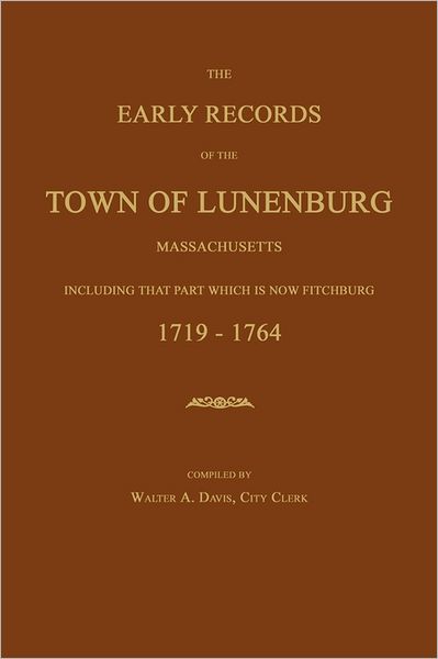 The Early Records Of The Town Of Lunenburg, Massachusetts, Including That Part Which Is Now Fitchburg