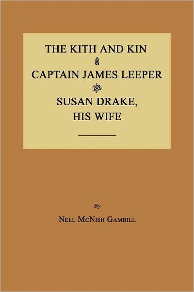 Kith and Kin of Captain James Leeper and Susan Drake His Wife: First Couple Married in Fort Nashborough, Tennessee 1780