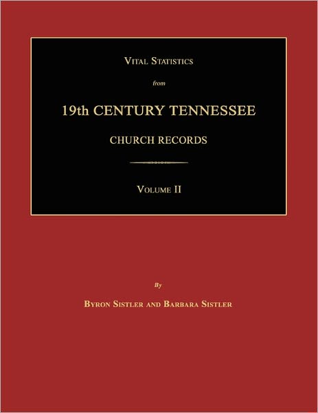 Vital Statistics from 19th Century Tennessee Church Records. Volume II