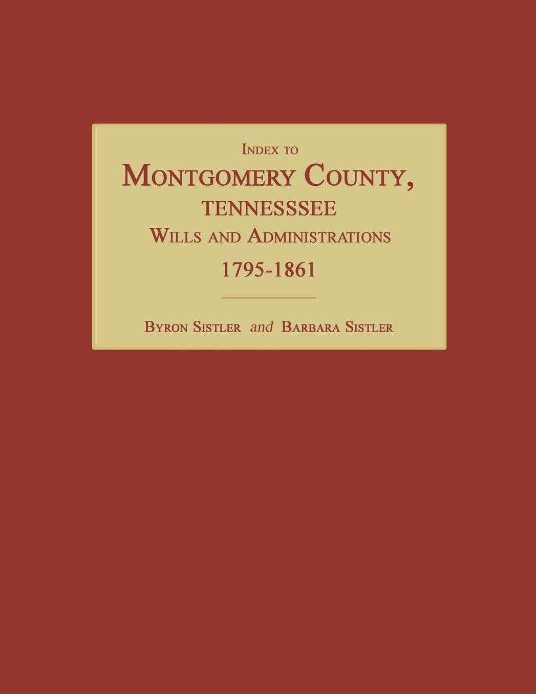 Index to Montgomery County, Tennessee, Wills and Administrations, 1795-1861