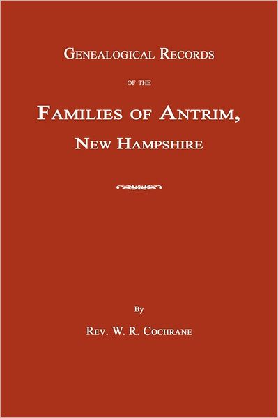 Genealogical Records Of The Families Of Antrim, New Hampshire