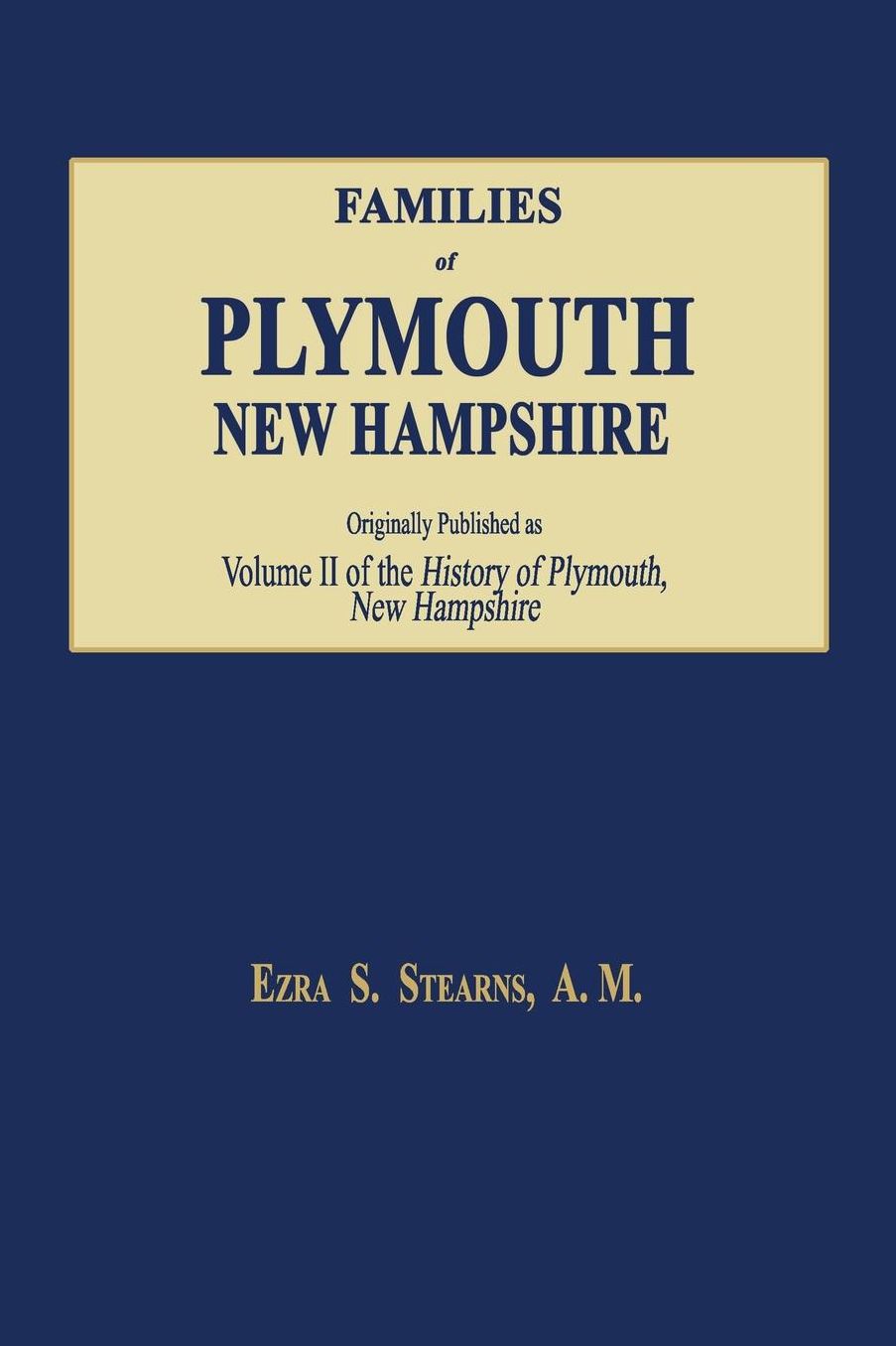 Families of Plymouth, New Hampshire: Originally published as Volume II of the History of Plymouth, New Hampshire