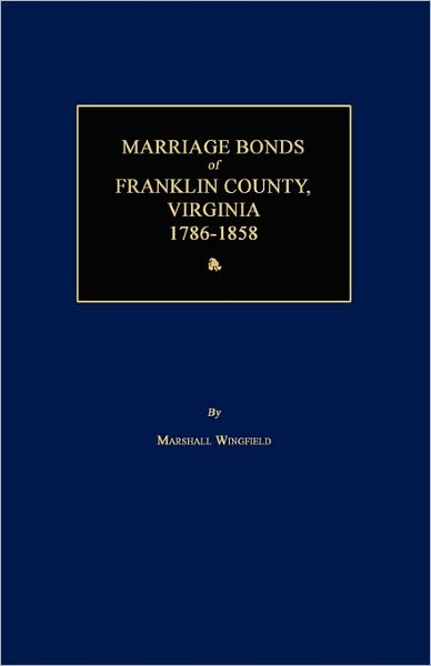 Marriage Bonds Of Franklin County, Virginia 1786-1858