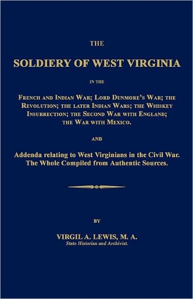 The Soldiery Of West Virginia In The French And Indian War; Lord Dunmore's War; The Revolution; The Later Indian Wars; The Whiskey Insurrection; The Second War With England; The War With Mexico.