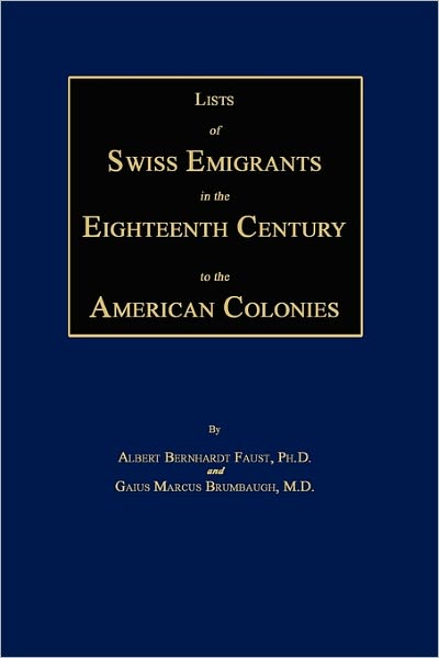 Lists Of Swiss Emigrants In The Eighteenth Century To The American Colonies. Two Volumes In One