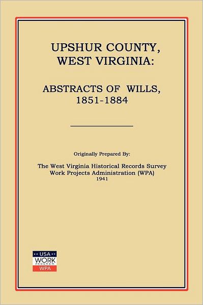 Upshur County West Virginia: Abstracts of Wills, 1851-1884