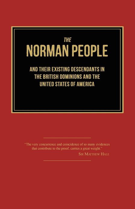 The Norman People and Their Existing Descendants in the British Dominions and the United States of America