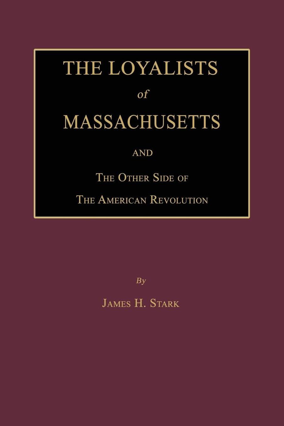 The Loyalists of Massachusetts and the Other Side of the American Revolution