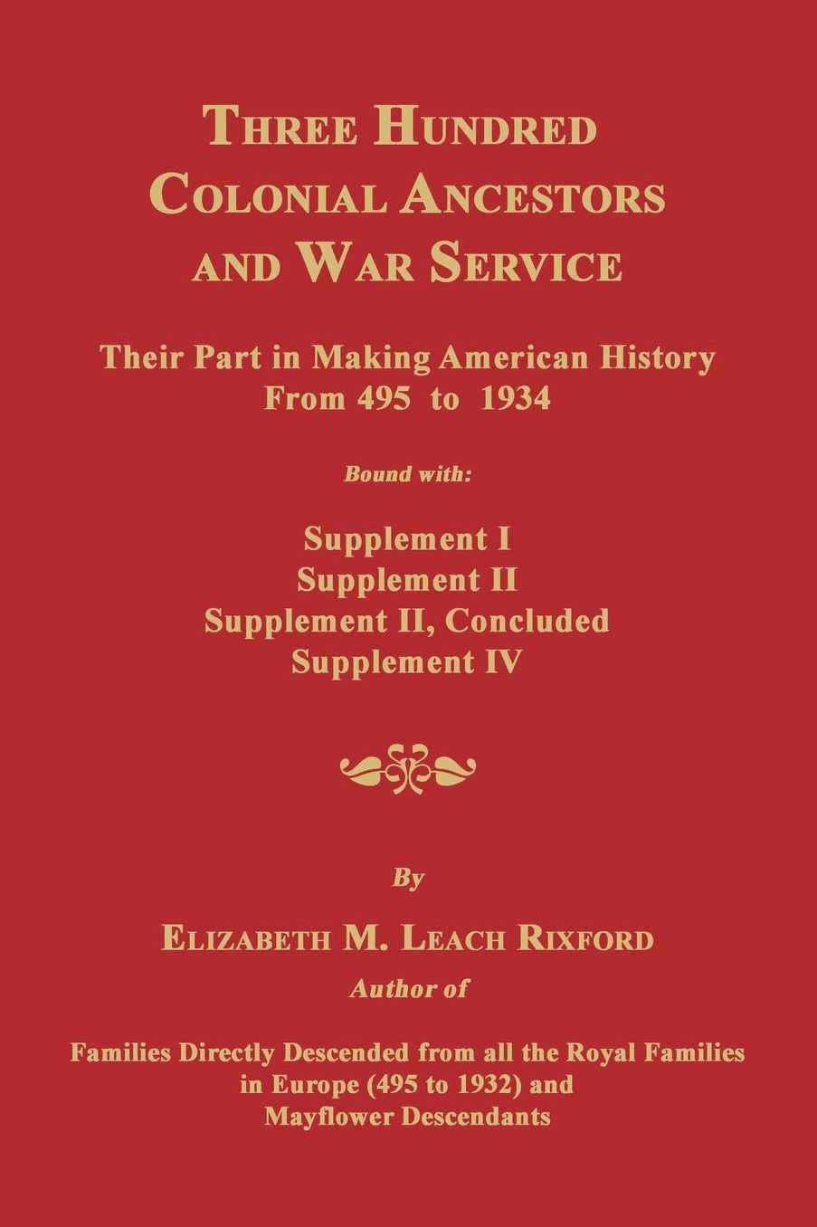 Three Hundred Colonial Ancestors and War Service: Their Part in Making American History from 495 to 1934. Bound with Supplement I, Supplement II, Supp