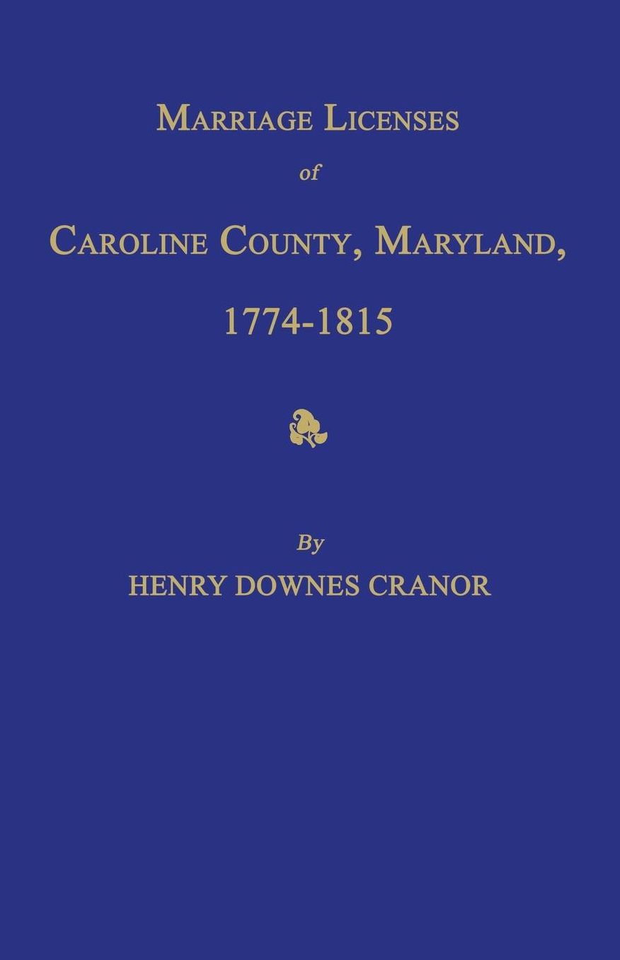 Marriage Licenses of Caroline County, Maryland, 1774-1815
