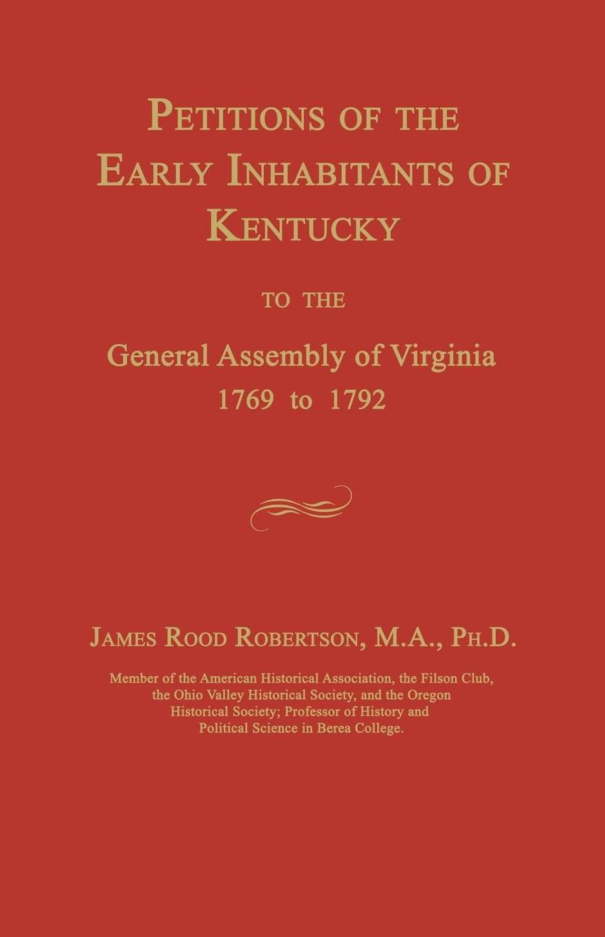 Petitions of the Early Inhabitants of Kentucky to the General Assembly of Virginia 1769 to 1792