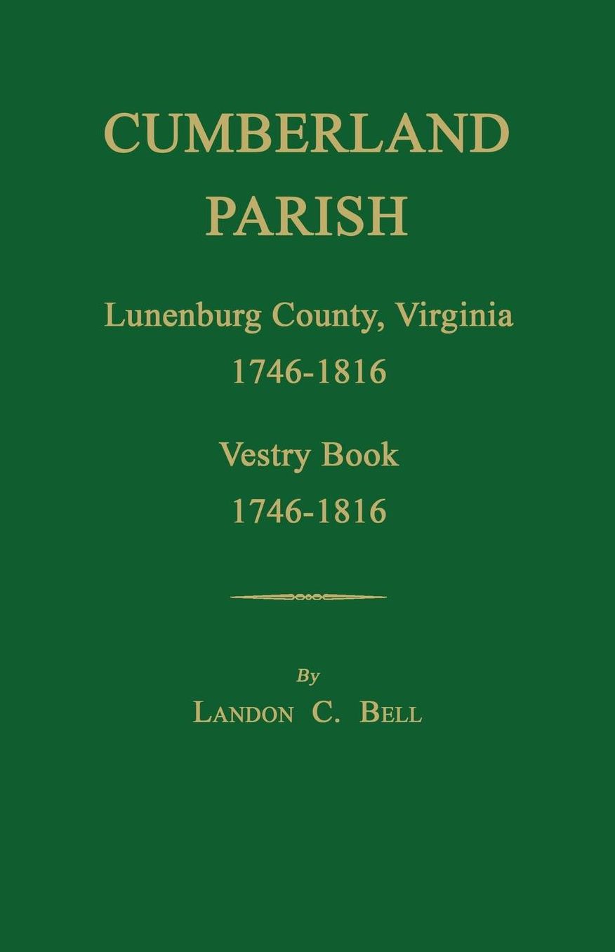 Cumberland Parish, Lunenburg County, Virginia 1746-1816, [and] Vestry Book 1746-1816