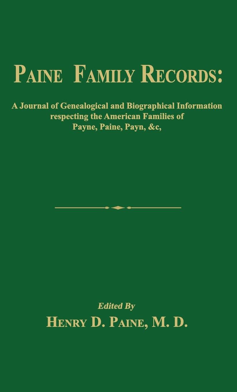 Paine Family Records: A Journal of Genealogical and Biographical Information Respecting the American Families of Payne, Paine, Payn &C. Two Volumes in One