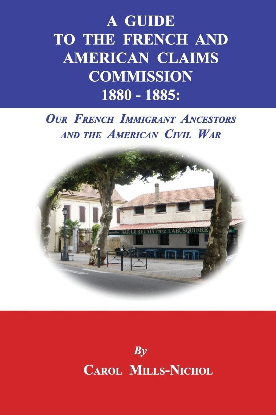 A Guide to the French and American Claims Commission 1880-1885: Our French Immigrant Ancestors and the American Civil War