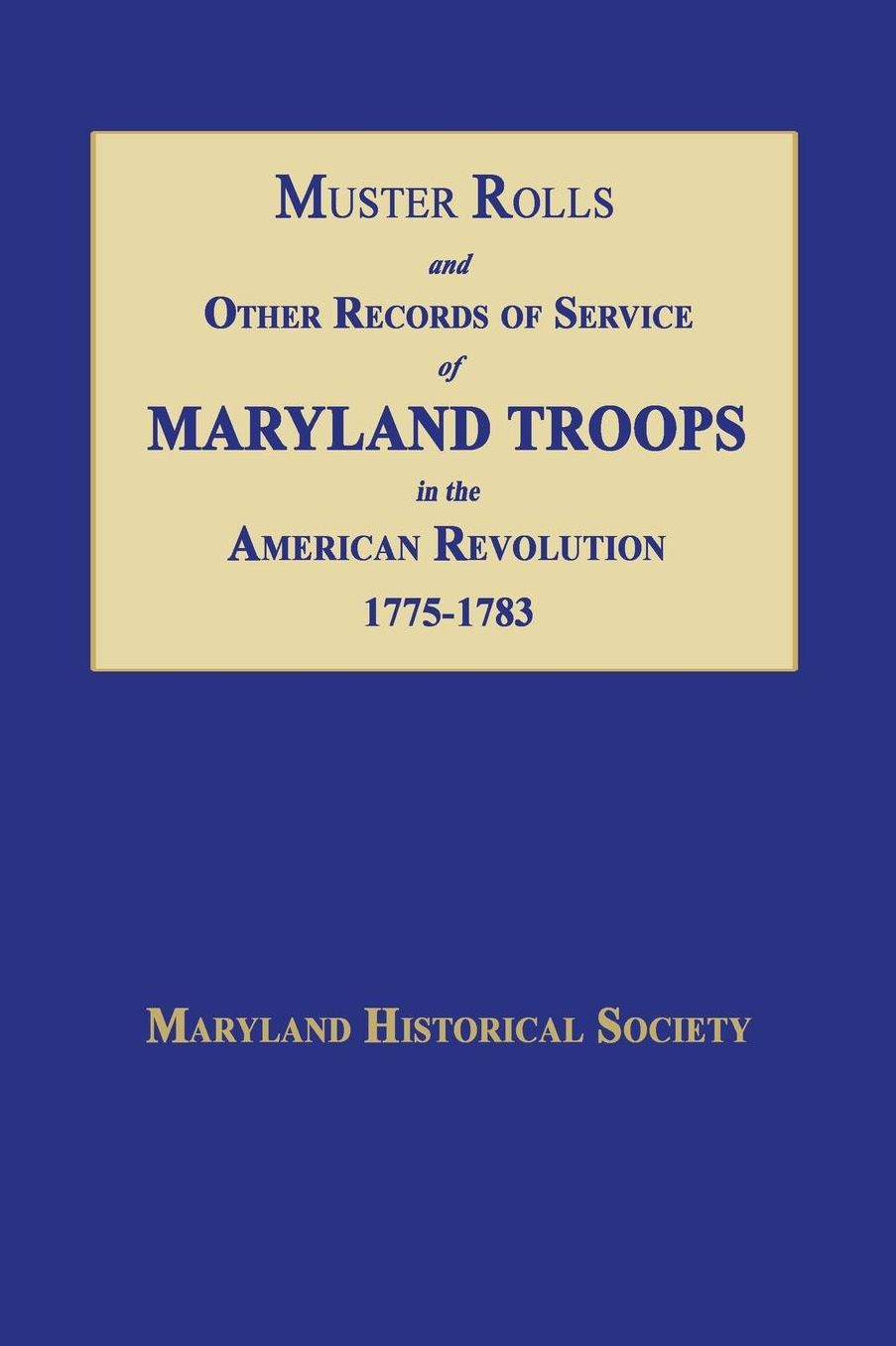Muster Rolls and Other Records of Service of Maryland Troops in the American Revolution 1775-1783