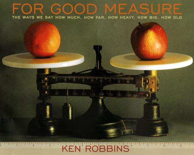 For Good Measure: The Ways We Say How Much, How Far, How Heavy, How Big, How Old