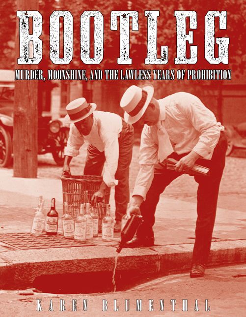 Bootleg: Murder, Moonshine, and the Lawless Years of Prohibition