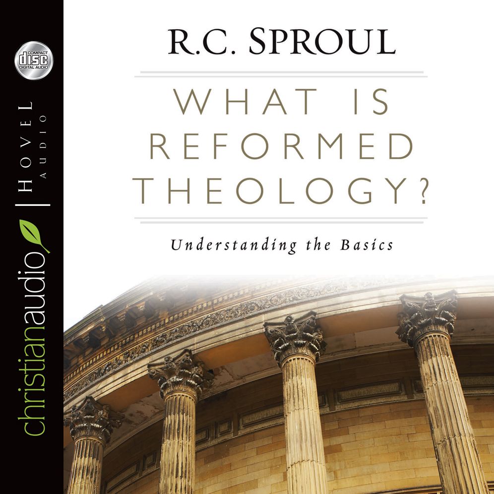 What is Reformed Theology?: Understanding the Basics