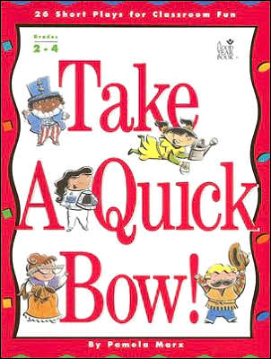 Take a Quick Bow!: 26 Short Plays for Classroom Fun