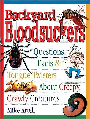 Backyard Bloodsuckers: Questions, Facts & Tongue Twisters about Creepy, Crawly Creatures