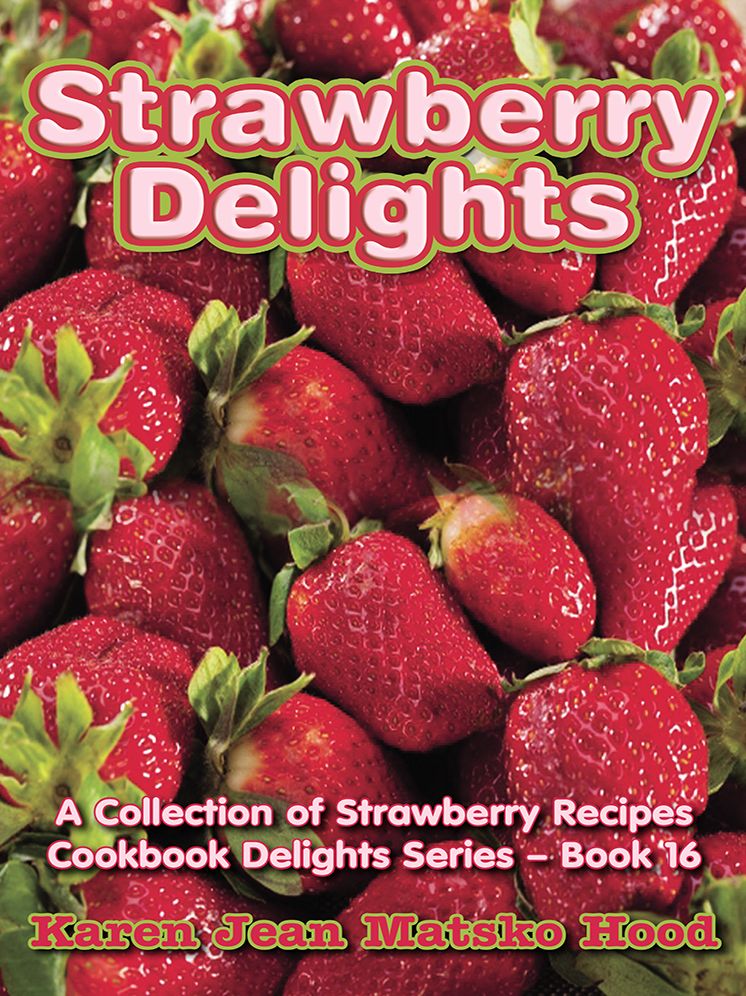 Strawberry Delights Cookbook: A Collection of Strawberry Recipes