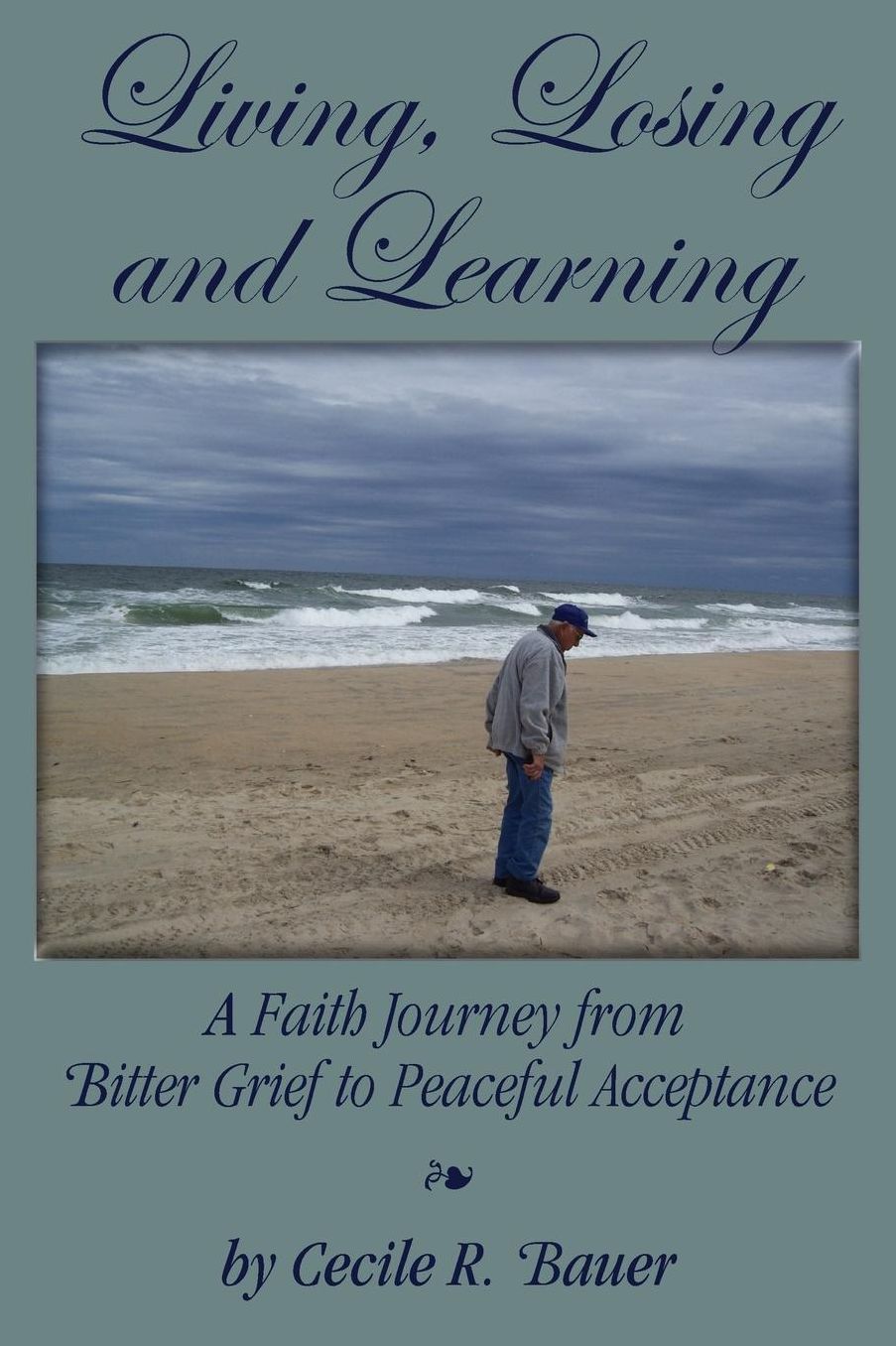 Living, Losing and Learning: A Faith Journey from Bitter Grief to Peaceful Acceptance