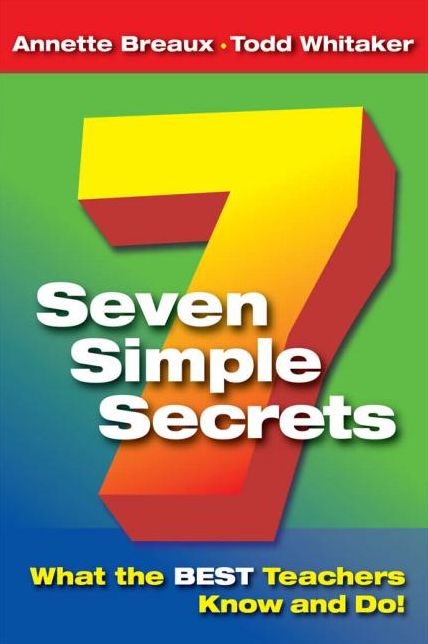 Seven Simple Secrets: What the BEST Teachers Know and Do!: What the BEST Teachers Know and Do!