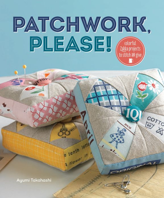Patchwork, Please!: Colorful Zakka Projects to Stitch and Give (PagePerfect NOOK Book)