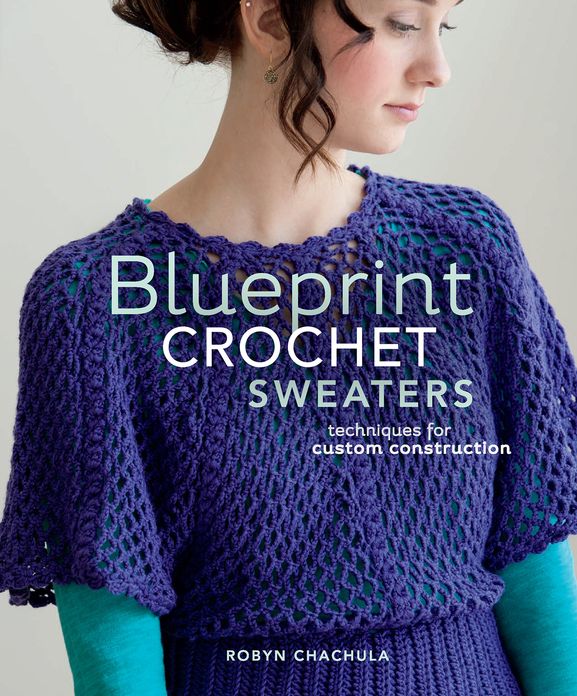 Blueprint Crochet Sweaters: Techniques for Custom Construction (PagePerfect NOOK Book)