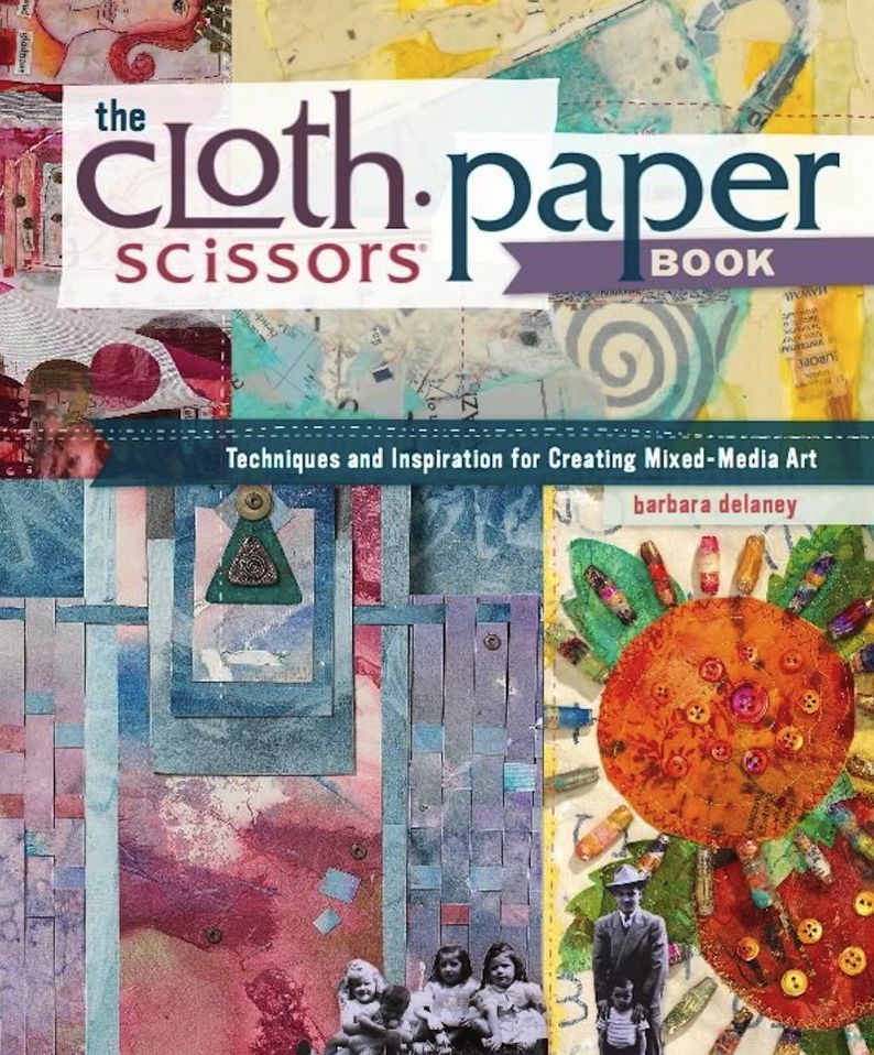 The Cloth Paper Scissors Book: Techniques and Inspiration for Creating Mixed-Media Art (PagePerfect NOOK Book)