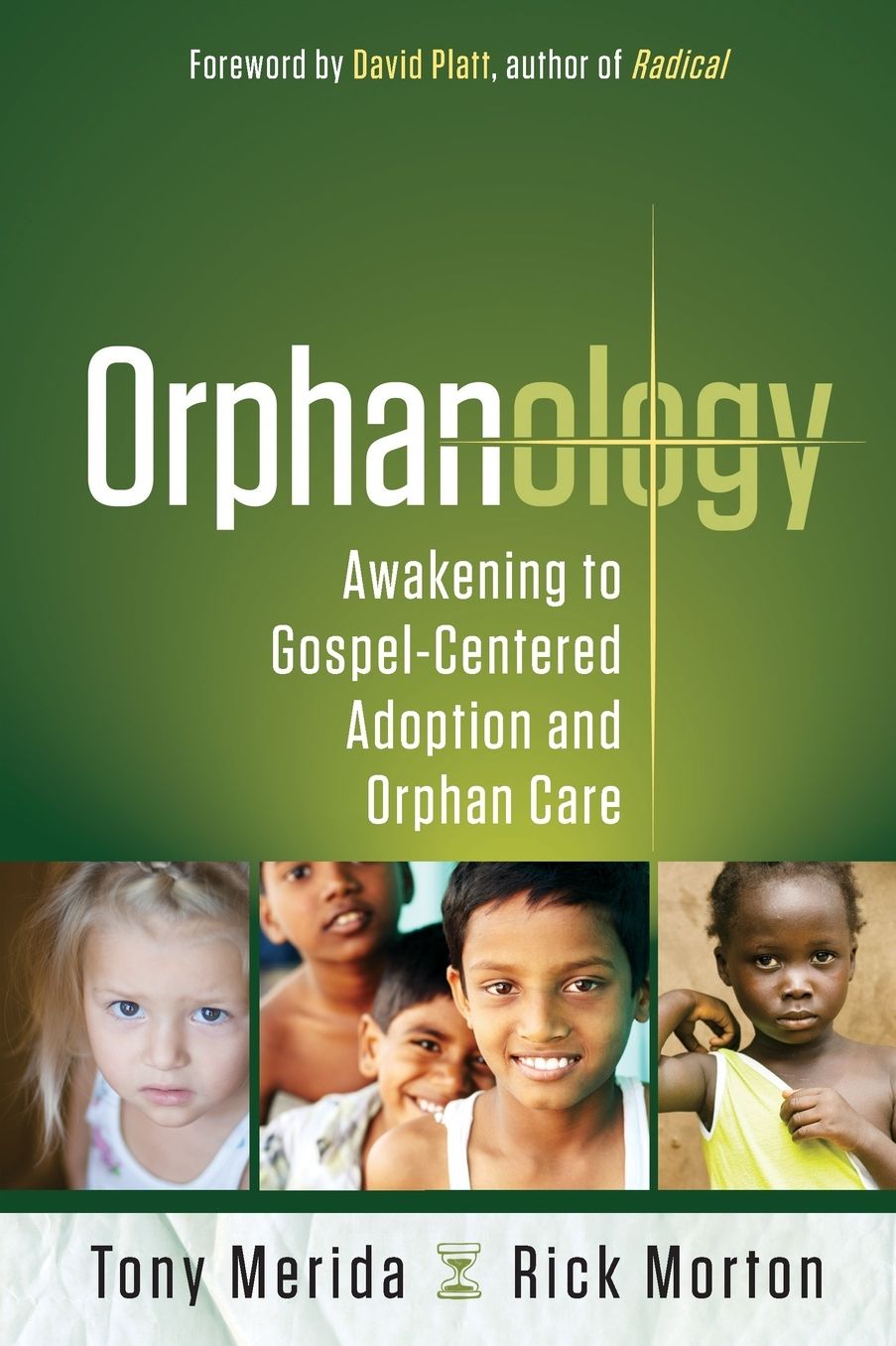 Orphanology: Awakening to Gospel-Centered Adoption and Orphan Care