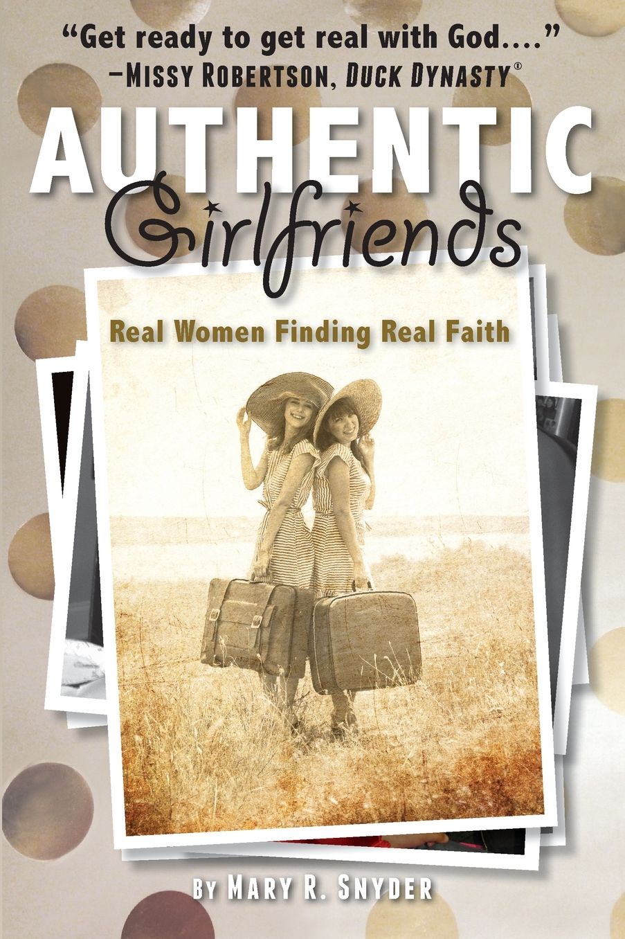 Authentic Girlfriends: Real Women Finding Real Faith