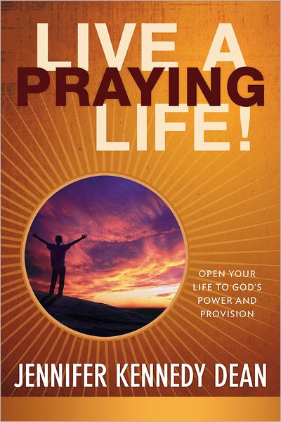 Live a Praying Life Trade Book: Open Your Life to God's Power and Provision