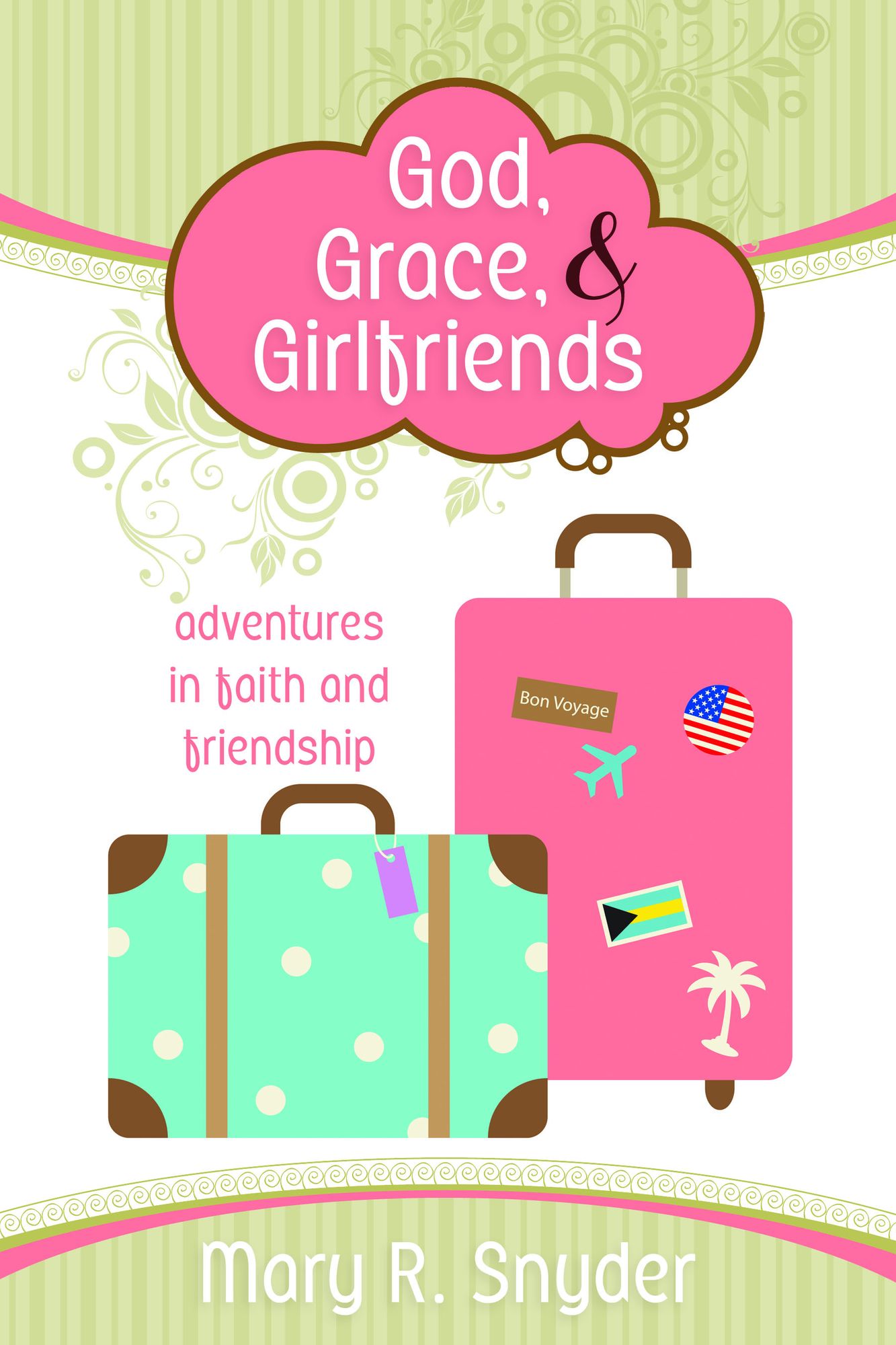 God, Grace, and Girlfriends: Adventures in Faith and Friendship