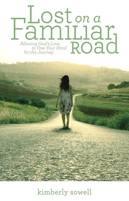 Lost on a Familiar Road: Allowing God's Love to Free Your Mind for the Journey
