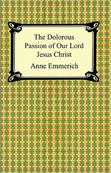 The Dolorous Passion of Our Lord Jesus Christ