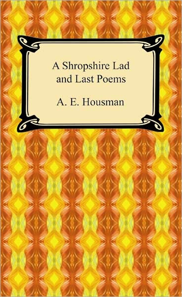 A Shropshire Lad And Last Poems