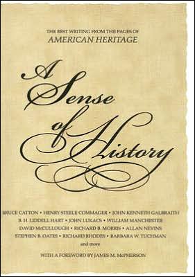 Sense of History: The Best Writing from the Pages of American Heritage