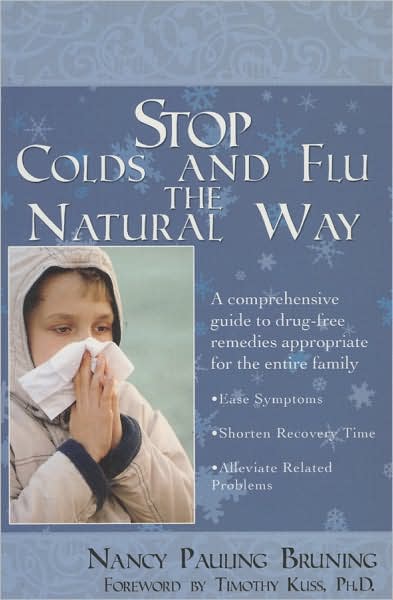 Stop Colds and Flus the Natural Way: A Comprehensive Guide to Drug-Free Remedies Appropriate for the Entire Family