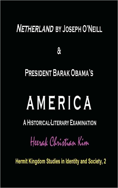 Netherland by Joseph O'Neill and President Barak Obama's AMERICA: A Historical-Literary Examination