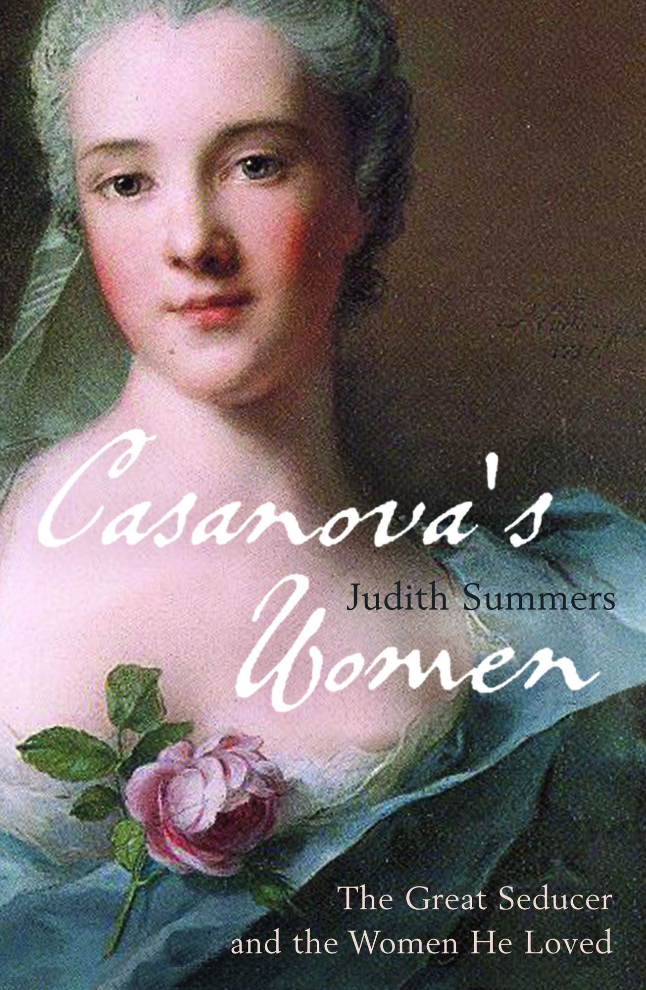 Casanova's Women: The Great Seducer and the Women He Loved