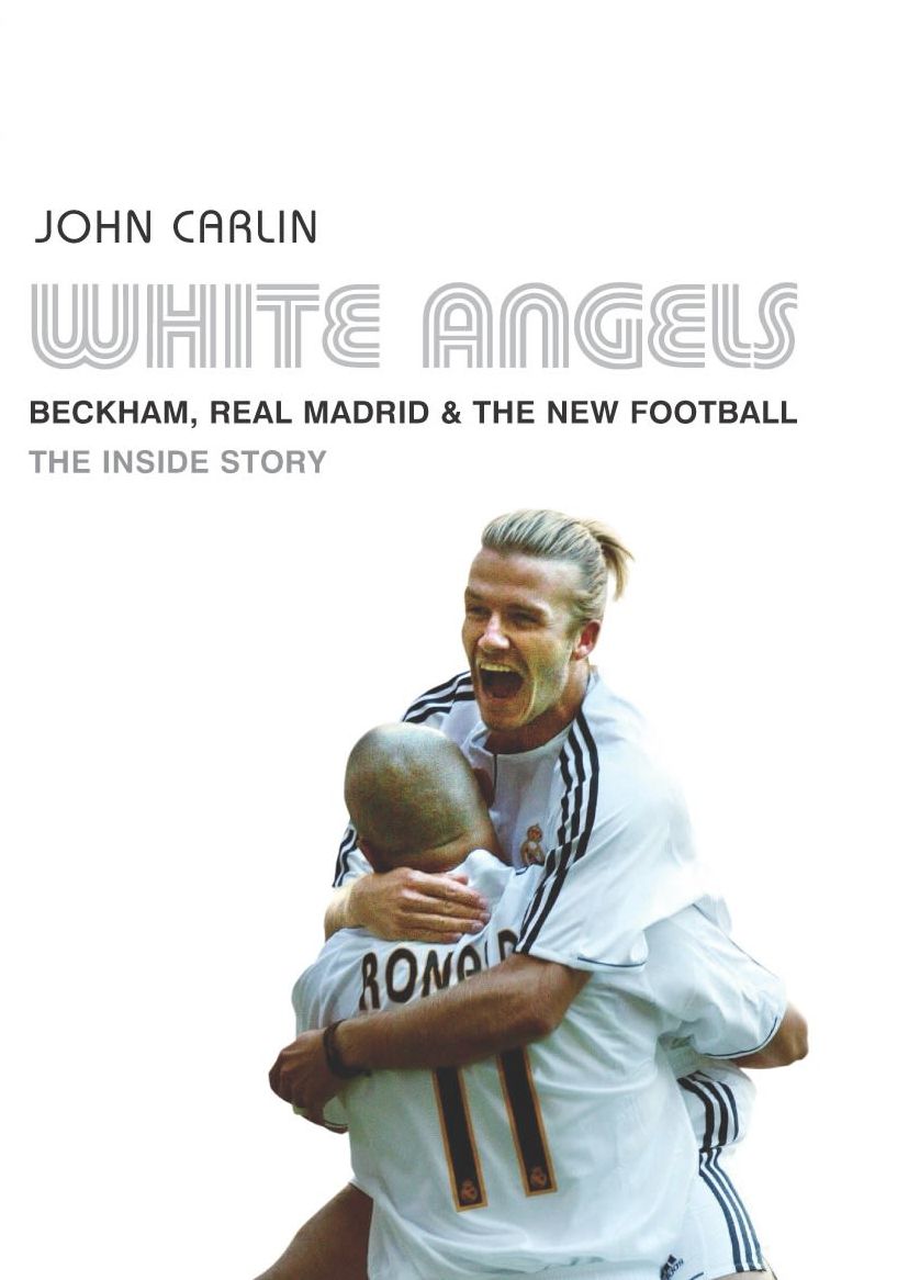 White Angels: Beckham, the Real Madrid, and the New Football