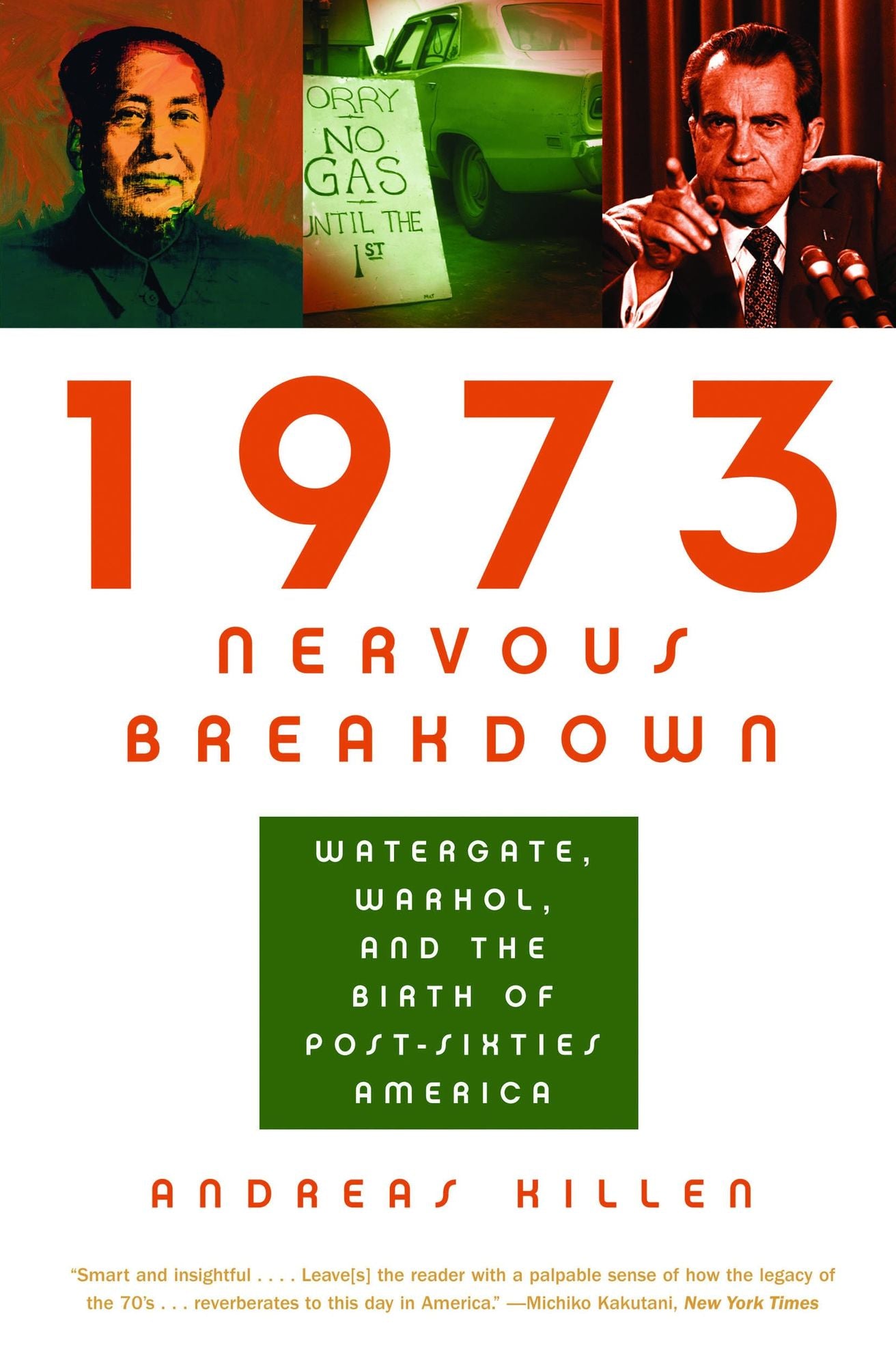 1973 Nervous Breakdown: Watergate, Warhol, and the Birth of Post-Sixties America