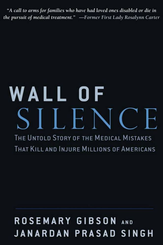 Wall of Silence: The Untold Story of the Medical Mistakes That Kill and Injure Millions of Americans