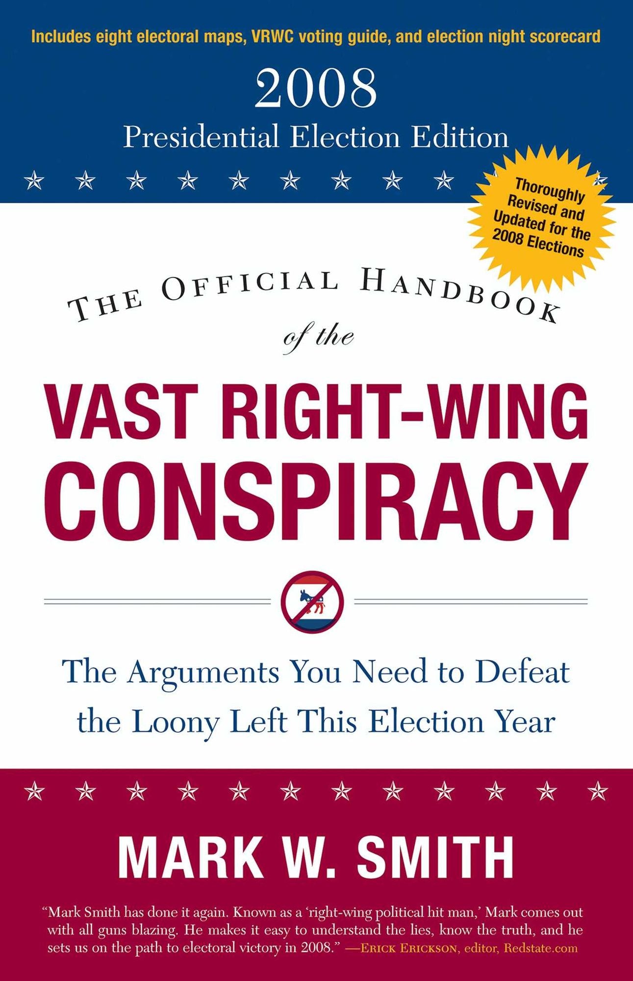 The Official Handbook of the Vast Right-Wing Conspiracy 2008: The Arguments You Need to Defeat the Loony Left This Election Year