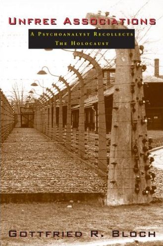 Unfree Associations: A Physchoanalyst Recollects the Holocaust