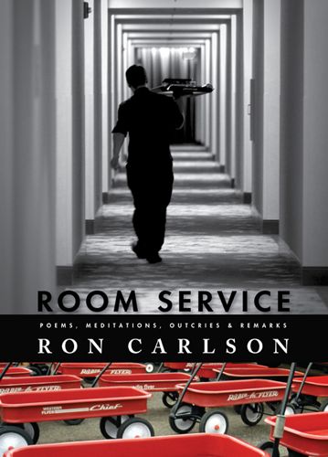 Room Service: Poems, Meditations, Outcries & Remarks