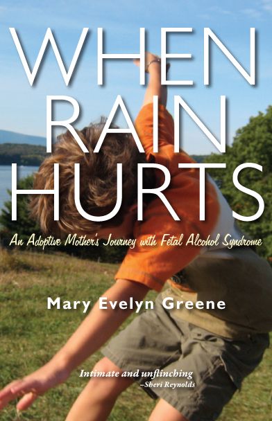 When Rain Hurts: An Adoptive Mother's Journey with Fetal Alcohol Syndrome
