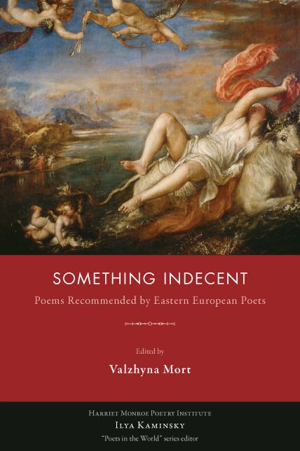 Something Indecent: Poems Recommended by Eastern European Poets