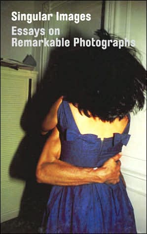 Singular Images Essays on Remarkable Photographs